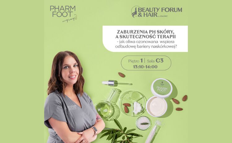  Skuteczna terapia podologiczna zaczyna się od pH skóry – odkryj tajniki z Beatą Karcz na targach BEAUTY FORUM & HAIR!