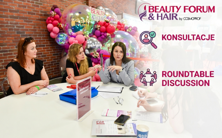  Dołącz do dyskusji przy okrągłym stole i bezpłatnych konsultacji eksperckich podczas Targów BEAUTY FORUM & HAIR!